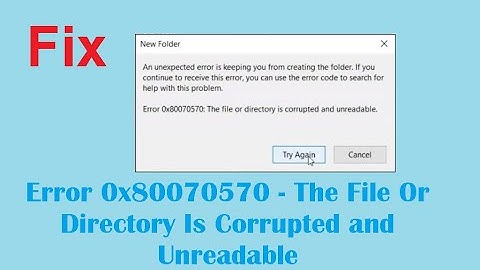 Fix - Error 0x80070570 - The File Or Directory Is Corrupted and Unreadable
