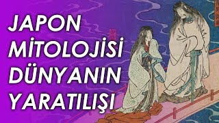 JAPON MİTOLOJİSİ DÜNYANIN YARATILIŞI | Mitolojik Şeyler #4