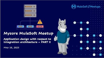 Application Design Thinking wrt Integration Architecture - Part II | MuleSoft Mysore Meetup #33