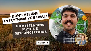S13 E16: Don't Believe Everything You Hear: Homesteading Myths & Misconceptions