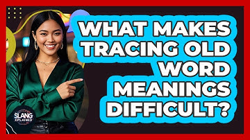 What Makes Tracing Old Word Meanings Difficult? - SlangXplained