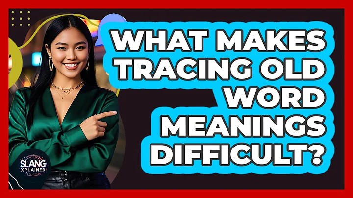 What Makes Tracing Old Word Meanings Difficult? - SlangXplained