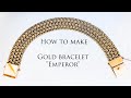 How to make gold bracelet Emperor.Tutorial.Gold 18K
