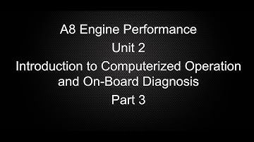 ASE A8 Engine Performance Unit 2 Introduction to Computerized Controls and On-Board Diagnosis Part 3