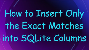 How to Insert Only the Exact Matches into SQLite Columns