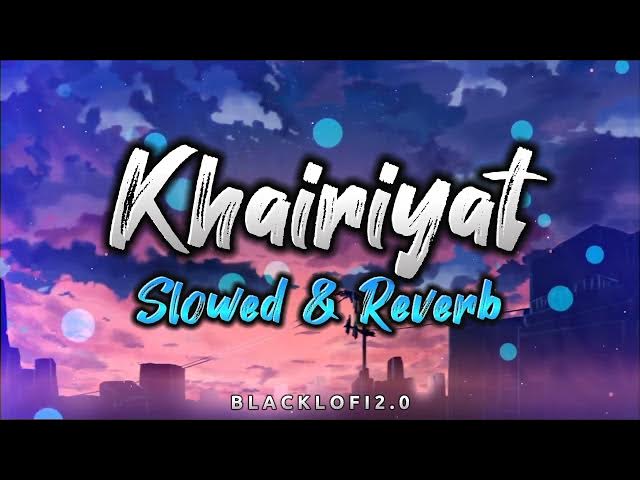 Khairiyat...(Slowed & Reverb) || Arijit Singh || BlackLofi 2.0