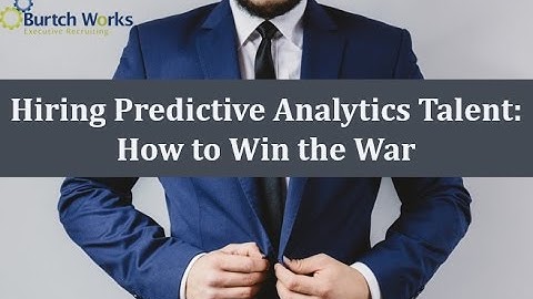 Hiring Predictive Analytics Talent: How to Win the War