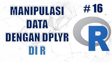 Manipulasi Data Dengan Dplyr di R #16 -  Data Science Masterclass Menggunakan R