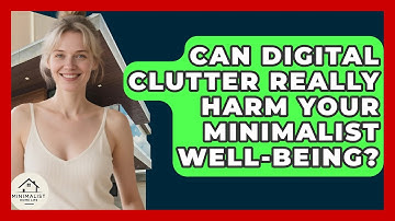 Can Digital Clutter Really Harm Your Minimalist Well-being? - Minimalist Home Life
