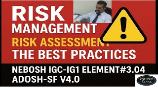 Risk Management -Risk Assesment the Best Practices NEBOSH IGC-IG1 Element#3.04# ADOSH-SF V4.0#qhse
