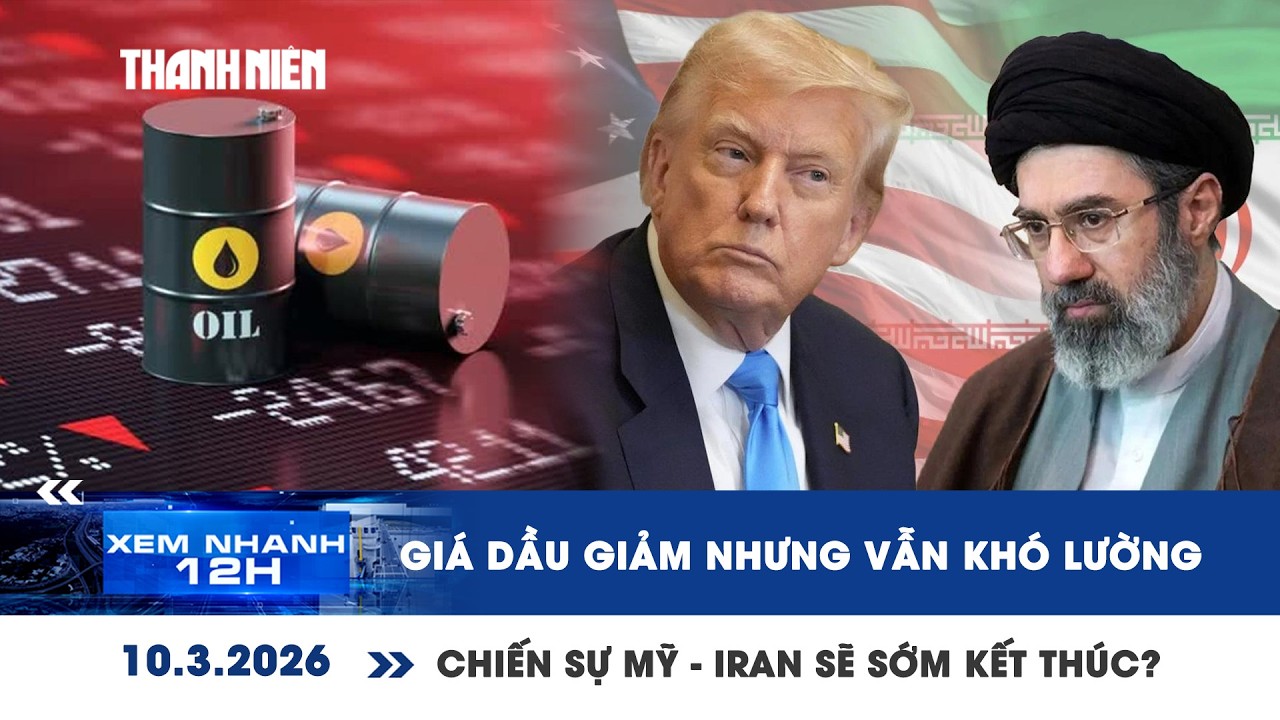XEM NHANH 12H 10/3: Giá dầu giảm nhưng vẫn khó lường  | Chiến sự Mỹ - Iran sẽ sớm kết thúc?