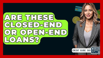 Are These Closed-end Or Open-end Loans? - CreditGuide360.com