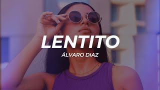 Álvaro Diaz - LENTITO (Letra/Lyrics)