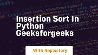 insertion sort in python geeksforgeeks