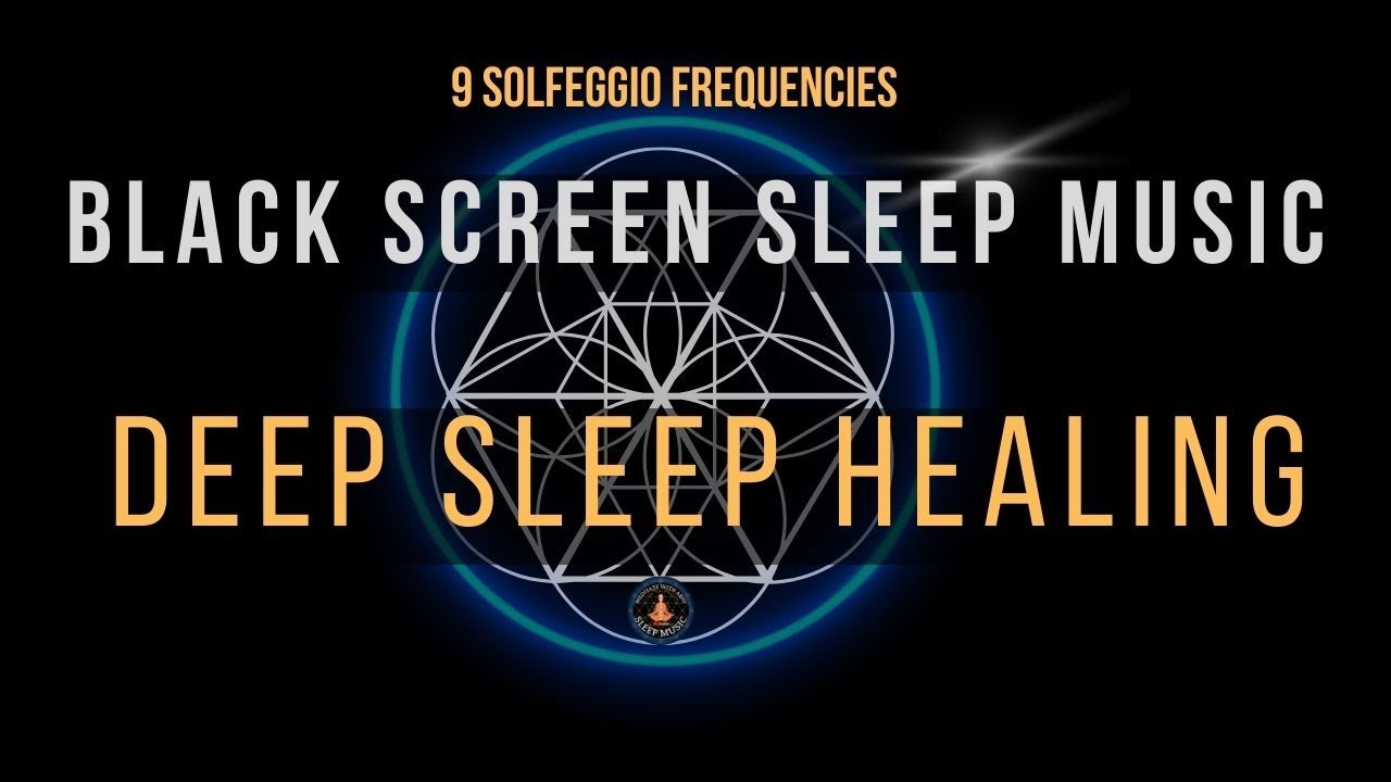 BLACK SCREEN SLEEP MUSIC ☯ All 9 Solfeggio Frequencies ☯ Deep Sleep ...