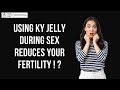 How using KY Jelly during sex reduces your fertility ! ?