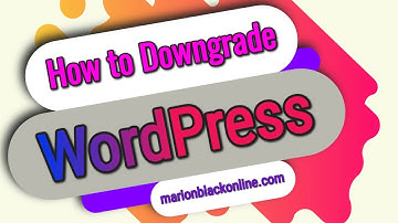 How to Downgrade WordPress Version 5 to 4.9 - No More Gutenberg
