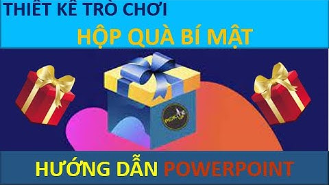 {Chi tiết} Cách tạo trò chơi HỘP QUÀ BÍ ẨN trên PPT mới và dễ nhất 2021