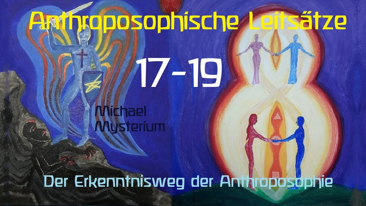 Anthroposophische Leitsätze 17, 18 und 19 - Erkenntnisweg der ... Anthroposophische Leitsätze 17, 18 und 19 - Erkenntnisweg der ...