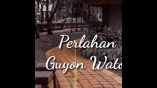 Perlahan -Guyon waton || versi akustik (lirik)
