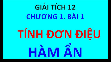 Tính Đơn Điệu Của Hàm Ẩn | Sự Đồng Biến Nghịch Biến Của Hàm Ẩn