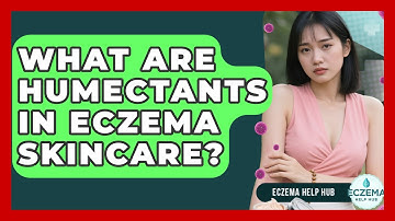 What Are Humectants In Eczema Skincare? - Eczema Help Hub