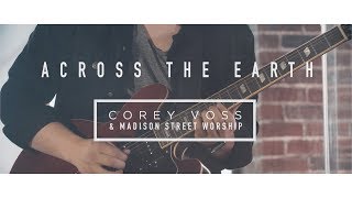 Corey Voss & Madison Street Worship - Across The Earth (Official Live Video) chords