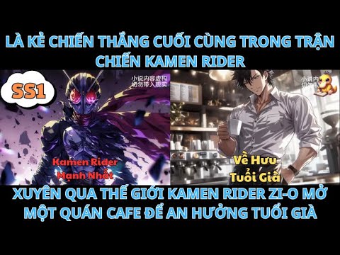 FULL SS1 LÀ KẺ CHIẾN THẮNG CUỐI CÙNG TRONG TRẬN CHIẾN KAMEN RIDER XUYÊN QUA THẾ GIỚI KAMEN RIDER - youtube
