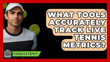 What Tools Accurately Track Live Tennis Metrics? - The Racket Xpert
