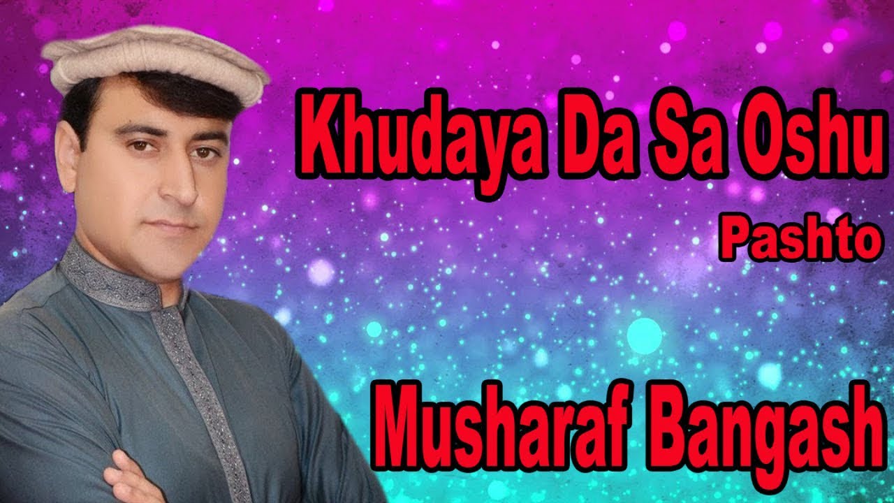 Watch Khudaya Da Sa Oshu | Musharaf Bangash | Pashto Song | HD Video on YouTube Watch Khudaya Da Sa Oshu | Musharaf Bangash | Pashto Song | HD Video on YouTube