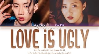 Jay Park (박재범) - 'Love Is Ugly (feat. Hwasa)' Lyrics (Color Coded_Han_Rom_Eng)