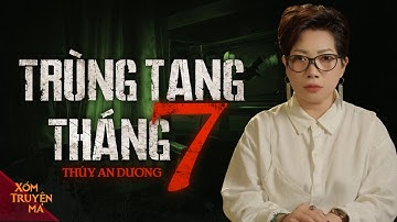 TRÙNG TANG THÁNG 7 - Hàng loạt cái chết bí ẩn ở làng CỐC | XÓM TRUYỆN MA