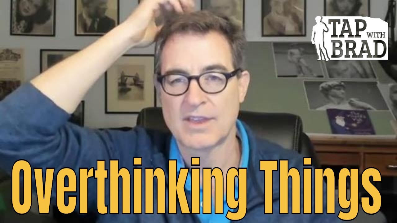 Overthinking Things - Tapping with Brad Yates