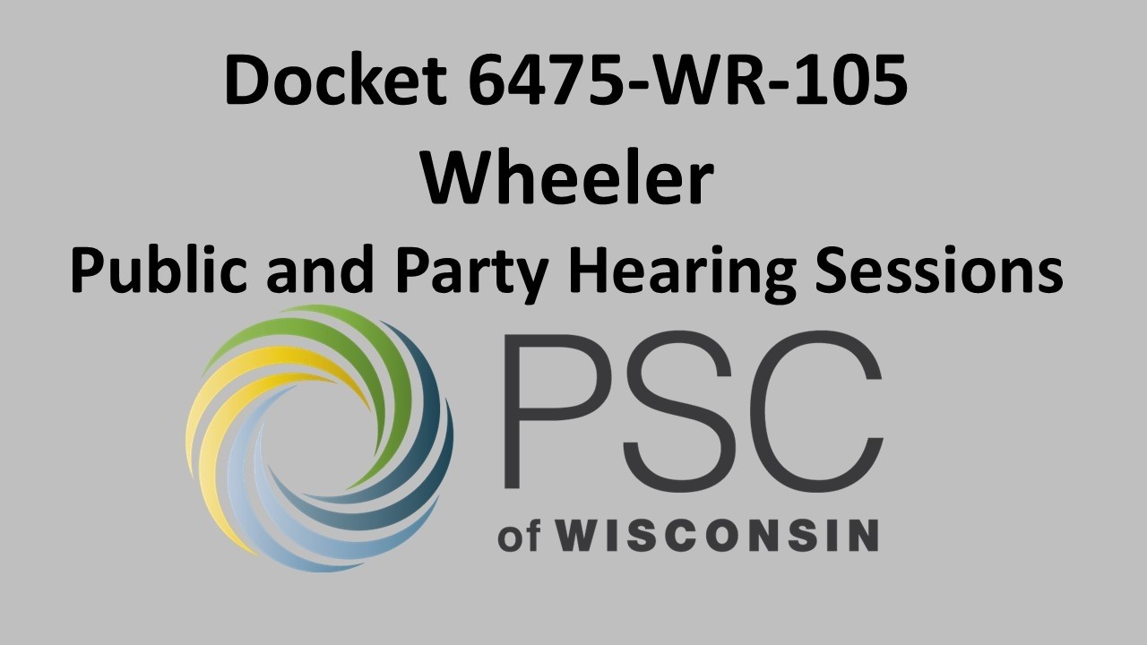 Docket 6475-WR-105 Wheeler Public and Party Hearing Sessions