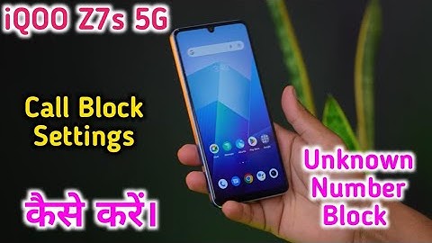 How To Block Unknown Call In IQoo Z7s 5G, How To Block Call Setting In IQoo Z7s 5G,