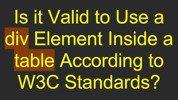 Is it Valid to Use a div Element Inside a table According to W3C Standards?