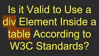 Is it Valid to Use a div Element Inside a table According to W3C Standards?