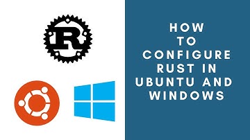How to configure RUST in Ubuntu | Windows