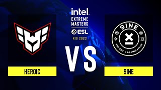 Heroic vs. 9INE - Map 1 [Ancient] - IEM Rio 2023 - Upper bracket
