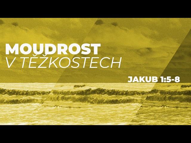 #02 Moudrost v těžkostech | Jakub 1:5-8