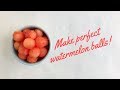 How to Make Perfect Melon Balls