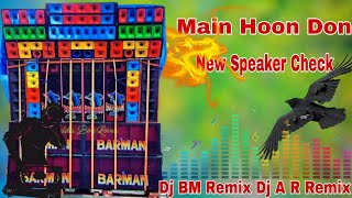 Main Hoon Don || New Speaker Check | Dj BM Remix Dj A R Remix