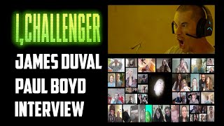James Duval Paul Boyd Interview - I, Challenger