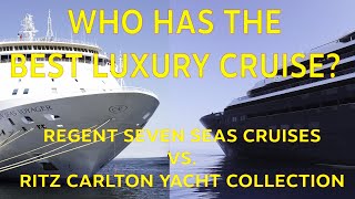 Who Wins the Luxury Cruise Ship Face Off? Regent Seven Seas or the Ritz Carlton Yachts