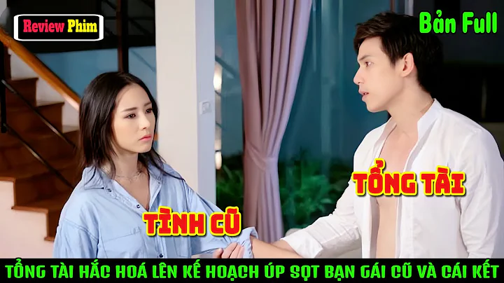 [Review Phim] Tổng Tài Hắc Hóa Lên Kế Hoạch "Úp Sọt" Bạn Gái Cũ Bằng Bụng Bầu 10 Tuần Và Cái Kết.