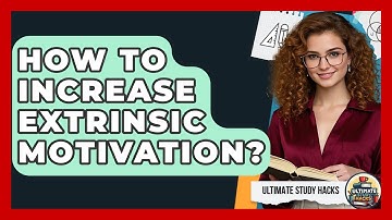 How To Increase Extrinsic Motivation? - Ultimate Study Hacks