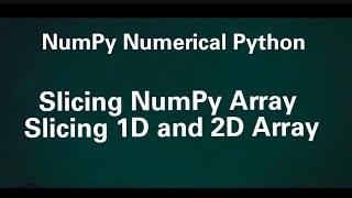 NumPy Numerical Python: Slicing NumPy Array. Slicing 1D and 2D Array
