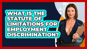 What Is The Statute Of Limitations For Employment Discrimination? - Second Chance Journey