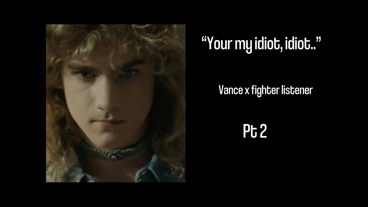 Vance hopper x fighter listener (kinda) + Bloopers and outtakes!