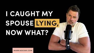 I Caught My Spouse Lying, Now What?